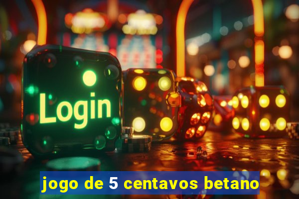 jogo de 5 centavos betano